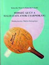 Klucsik M�ria-L�szl�: Hossz� az �t a halhatatlanok csarnok�ig